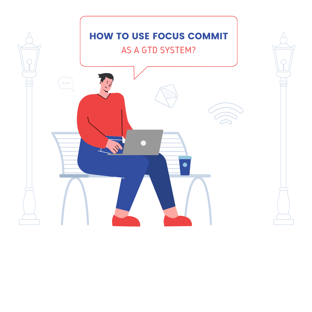 How to use FocusCommit as a Getting Things Done (GTD) System?