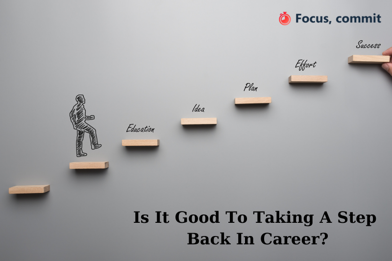 Is It Good To Taking A Step Back In Career? How To Face It?